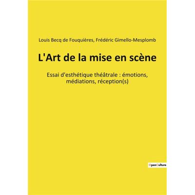 L'art de la mise en scene - essai d'esthetique theatrale : emotions, mediations, reception(s) - Publicité L'art de la mise en scene - essai d'esthetique theatrale : emotions, mediations, reception(s) - Publicité