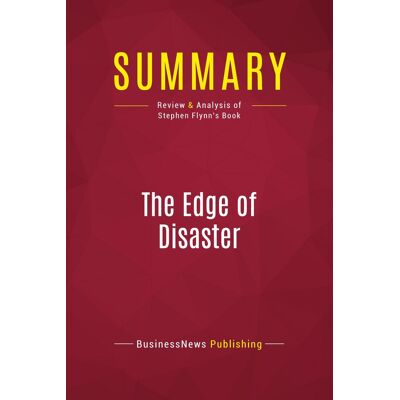 Summary: The Edge of Disaster : Review and Analysis of Stephen Flynn's Book - Publicité Summary: The Edge of Disaster : Review and Analysis of Stephen Flynn's Book - Publicité