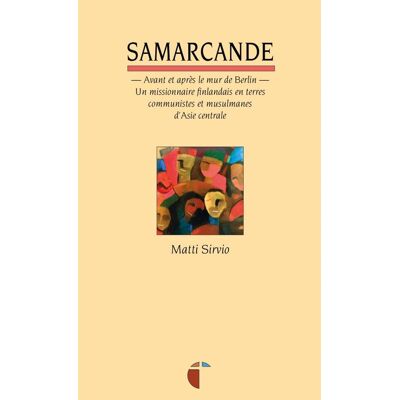 Samarcande - avant et après le mur de berlin : un missionnaire finlandais en terres communistes et musulmanes - Publicité Samarcande - avant et après le mur de berlin : un missionnaire finlandais en terres communistes et musulmanes - Publicité
