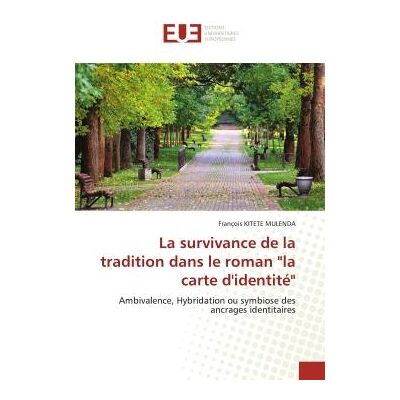 La survivance de la tradition dans le roman "la carte d'identité" : Ambivalence, Hybridation ou symbiose des ancrages identitaires - Publicité La survivance de la tradition dans le roman "la carte d'identité" : Ambivalence, Hybridation ou symbiose des ancrages identitaires - Publicité