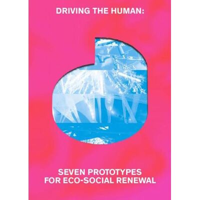 ART Driving the human : seven prorotypes for eco-social renewal - Publicité ART Driving the human : seven prorotypes for eco-social renewal - Publicité