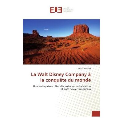 La Walt Disney Company A la conquete du monde : Une entreprise culturelle entre mondialisation et soft power americain - Publicité La Walt Disney Company A la conquete du monde : Une entreprise culturelle entre mondialisation et soft power americain - Publicité