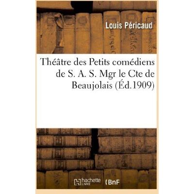 ART Théâtre des Petits comédiens de S. A. S. Mgr le Cte de Beaujolais - Publicité ART Théâtre des Petits comédiens de S. A. S. Mgr le Cte de Beaujolais - Publicité