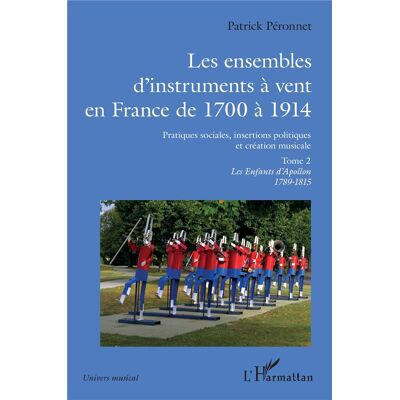 ART Les ensembles d'instruments à vent en France de 1700 à 1914 : pratiques sociales, insertions politiques et création musicale Tome 2 : les enfants d'Apollon 1798-1815 - Publicité ART Les ensembles d'instruments à vent en France de 1700 à 1914 : pratiques sociales, insertions politiques et création musicale Tome 2 : les enfants d'Apollon 1798-1815 - Publicité