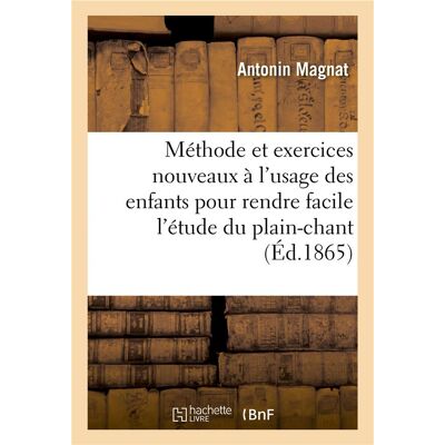ART Méthode et exercices nouveaux à l'usage des enfants pour leur rendre facile l'étude du plain-chant : Nouvelle édition - Publicité ART Méthode et exercices nouveaux à l'usage des enfants pour leur rendre facile l'étude du plain-chant : Nouvelle édition - Publicité