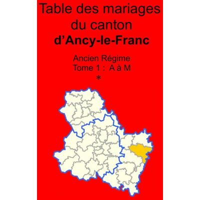 Les mariages du canton d'Ancy-le-Franc (avant 1793) tome 1 - Publicité Les mariages du canton d'Ancy-le-Franc (avant 1793) tome 1 - Publicité