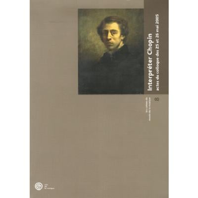 ART Interpréter Chopin - Actes du colloque des 25 et 26 mai 2005 - Publicité ART Interpréter Chopin - Actes du colloque des 25 et 26 mai 2005 - Publicité