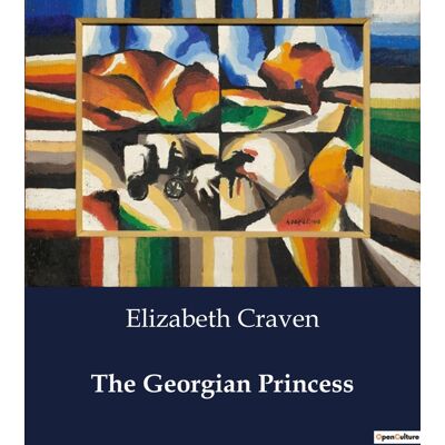 The Georgian Princess : A Princess's Struggle for Autonomy in a World of Intrigue - Publicité The Georgian Princess : A Princess's Struggle for Autonomy in a World of Intrigue - Publicité