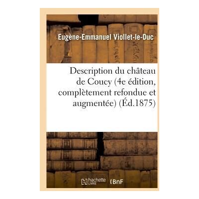 ART Description du chateau de coucy (4e edition, completement refondue et augmentee) - Publicité ART Description du chateau de coucy (4e edition, completement refondue et augmentee) - Publicité