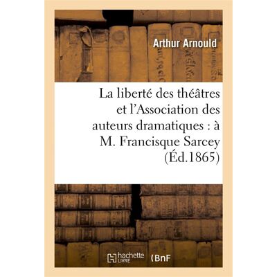 ART La liberté des théâtres et l'Association des auteurs dramatiques : à M. Francisque Sarcey : (de l"Opinion nationale") - Publicité ART La liberté des théâtres et l'Association des auteurs dramatiques : à M. Francisque Sarcey : (de l"Opinion nationale") - Publicité