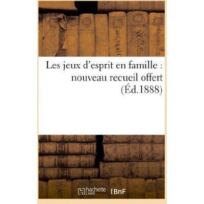 Les jeux d'esprit en famille : nouveau recueil offert par la Société du Gay Savoir de la Bocca - Publicité Les jeux d'esprit en famille : nouveau recueil offert par la Société du Gay Savoir de la Bocca - Publicité