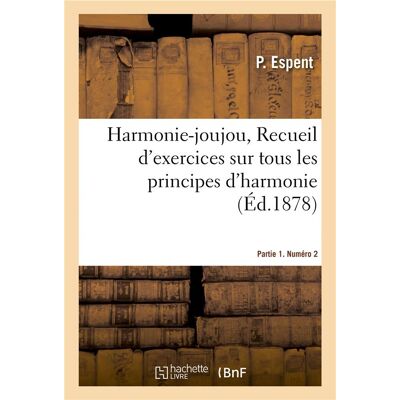 Harmonie-joujou, Recueil d'exercices sur tous les principes d'harmonie. Partie 1. Numéro 2 : composé spécialement pour le système Ferdinand Bellour - Publicité Harmonie-joujou, Recueil d'exercices sur tous les principes d'harmonie. Partie 1. Numéro 2 : composé spécialement pour le système Ferdinand Bellour - Publicité