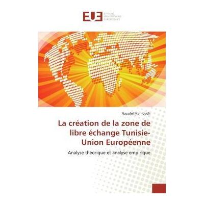 La creation de la zone de libre echange tunisie-union europeenne - analyse theorique et analyse empi - Publicité La creation de la zone de libre echange tunisie-union europeenne - analyse theorique et analyse empi - Publicité