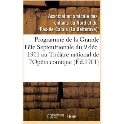 Théâtre national de l'Opéra comique (Nouvelle salle Favart.) Lundi 9 décembre 1901, en matinée : , grande fête septentrionale donnée par l'association amicale des enfants du Nord... Publicité Théâtre national de l'Opéra comique (Nouvelle salle Favart.) Lundi 9 décembre 1901, en matinée : , grande fête septentrionale donnée par l'association amicale des enfants du Nord... Publicité