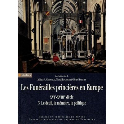 Les funérailles princières en Europe (XVIe-XVIIIe siècle) - le deuil, la mémoire, la politique - Publicité Les funérailles princières en Europe (XVIe-XVIIIe siècle) - le deuil, la mémoire, la politique - Publicité