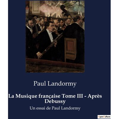 ART La Musique française Tome III - Après Debussy : Un essai d'histoire de la musique par Paul Landormy - Publicité ART La Musique française Tome III - Après Debussy : Un essai d'histoire de la musique par Paul Landormy - Publicité