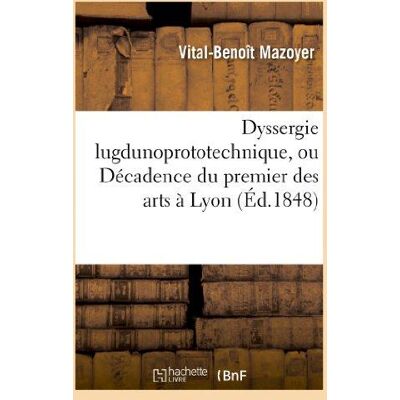 Dyssergie lugdunoprototechnique, ou decadence du premier des arts a lyon - Publicité Dyssergie lugdunoprototechnique, ou decadence du premier des arts a lyon - Publicité