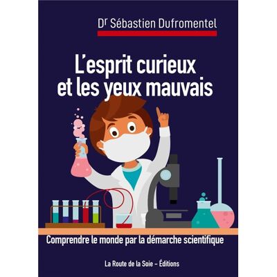 L'esprit curieux et les yeux mauvais : comprendre le monde par la démarche scientifique - Publicité L'esprit curieux et les yeux mauvais : comprendre le monde par la démarche scientifique - Publicité