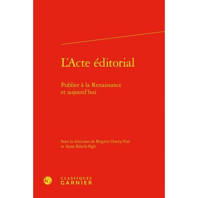 L'Acte éditorial : Publier à la Renaissance et aujourd'hui - Publicité L'Acte éditorial : Publier à la Renaissance et aujourd'hui - Publicité