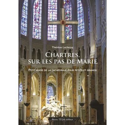 Chartres, sur les pas de Marie : petit guide de la cathédrale pour petits et grands - Publicité Chartres, sur les pas de Marie : petit guide de la cathédrale pour petits et grands - Publicité
