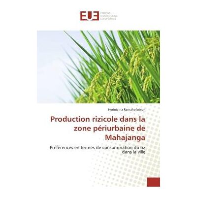 Production rizicole dans la zone periurbaine de Mahajanga : Prefèrences en termes de consommation du riz dans la ville - Publicité Production rizicole dans la zone periurbaine de Mahajanga : Prefèrences en termes de consommation du riz dans la ville - Publicité