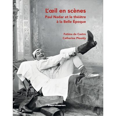 ART L'oeil en scènes : Paul Nadar et le théâtre à la Belle Epoque - Publicité ART L'oeil en scènes : Paul Nadar et le théâtre à la Belle Epoque - Publicité