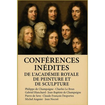 Conférences inédites de l'Académie royale de peinture et de sculpture : Manuscrits historiques révélant l'art classique français du XVIIe siècle - Publicité Conférences inédites de l'Académie royale de peinture et de sculpture : Manuscrits historiques révélant l'art classique français du XVIIe siècle - Publicité