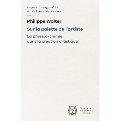SUR LA PALETTE DE L'ARTISTE. LA PHYSICO-CHIMIE DANS LA CREATION ARTISTIQUE - Publicité SUR LA PALETTE DE L'ARTISTE. LA PHYSICO-CHIMIE DANS LA CREATION ARTISTIQUE - Publicité