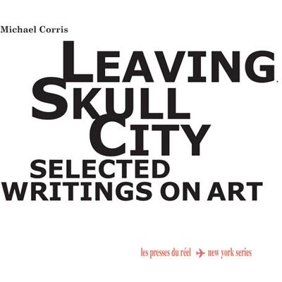 Leaving skull city - selected writings on art - Publicité Leaving skull city - selected writings on art - Publicité
