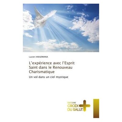 L'expérience avec l'Esprit Saint dans le Renouveau Charismatique : Un vol dans un ciel mystique - Publicité L'expérience avec l'Esprit Saint dans le Renouveau Charismatique : Un vol dans un ciel mystique - Publicité