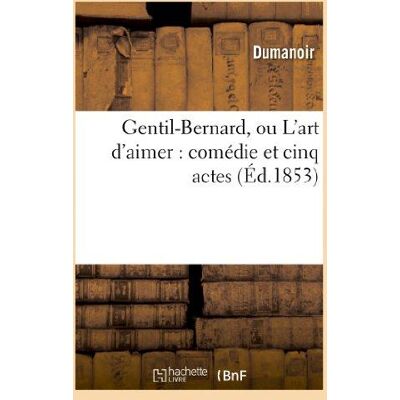 Gentil-Bernard, ou L'art d'aimer : comédie et cinq actes - Publicité Gentil-Bernard, ou L'art d'aimer : comédie et cinq actes - Publicité
