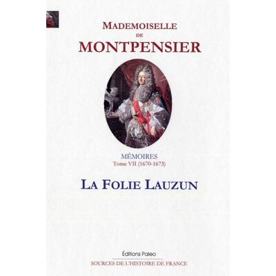 Mémoires de la Grande Mademoiselle Tome 7 - 1670-1673, la Folie Lauzun - Publicité Mémoires de la Grande Mademoiselle Tome 7 - 1670-1673, la Folie Lauzun - Publicité