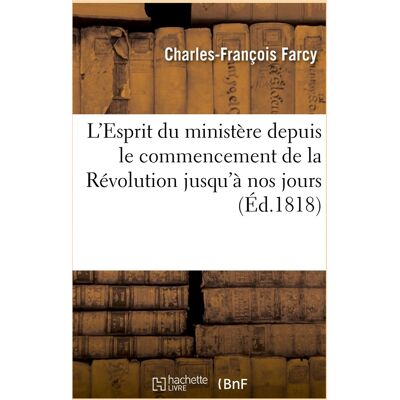 L'Esprit du ministère depuis le commencement de la Révolution jusqu'à nos jours - Publicité L'Esprit du ministère depuis le commencement de la Révolution jusqu'à nos jours - Publicité