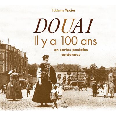 Douai et son canton il y a 100 ans en cartes postales anciennes - Publicité Douai et son canton il y a 100 ans en cartes postales anciennes - Publicité