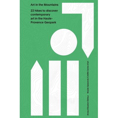 in the Mountains : 22 hikes to discover contemporary art in the Haute- Provence Geopark - Publicité in the Mountains : 22 hikes to discover contemporary art in the Haute- Provence Geopark - Publicité