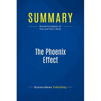 Summary: The Phoenix Effect : Review and Analysis of Pate and Platt's Book - Publicité Summary: The Phoenix Effect : Review and Analysis of Pate and Platt's Book - Publicité