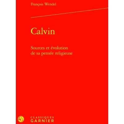 Calvin : Sources et évolution de sa pensée religieuse - Publicité Calvin : Sources et évolution de sa pensée religieuse - Publicité