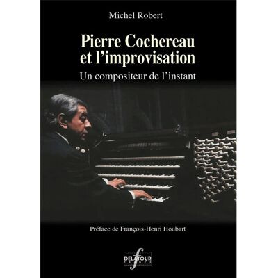 ART Pierre cochereau et l'improvisation : Un compositeur de l'instant - Publicité ART Pierre cochereau et l'improvisation : Un compositeur de l'instant - Publicité