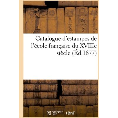ART Catalogue d'estampes de l'ecole francaise du xviiie siecle (ed.1877) - Publicité ART Catalogue d'estampes de l'ecole francaise du xviiie siecle (ed.1877) - Publicité
