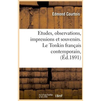 Etudes, observations, impressions et souvenirs. le tonkin francais contemporain, (ed.1891) - Publicité Etudes, observations, impressions et souvenirs. le tonkin francais contemporain, (ed.1891) - Publicité