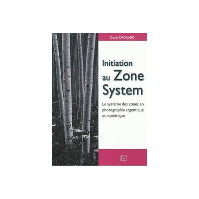 Initiation au zone system - le système des zones en photographie argentique et numérique - Publicité Initiation au zone system - le système des zones en photographie argentique et numérique - Publicité
