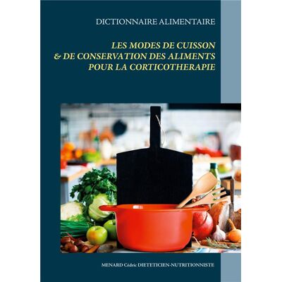 Dictionnaire des modes de cuisson & de conservation des aliments pour la corticothérapie - Publicité Dictionnaire des modes de cuisson & de conservation des aliments pour la corticothérapie - Publicité