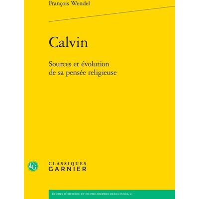 Calvin : Sources et évolution de sa pensée religieuse - Publicité Calvin : Sources et évolution de sa pensée religieuse - Publicité