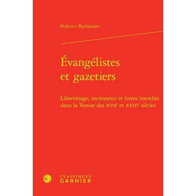 Évangélistes et gazetiers : Libertinage, incroyance et livres interdits dans la Venise des XVIIe et XVIIIe siècles - Publicité Évangélistes et gazetiers : Libertinage, incroyance et livres interdits dans la Venise des XVIIe et XVIIIe siècles - Publicité