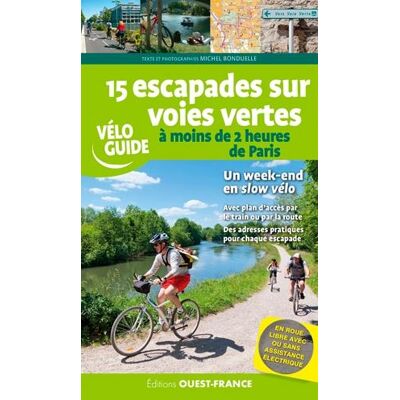 15 escapades sur voies vertes : s'évader à moins de 2 heures de Paris - Publicité 15 escapades sur voies vertes : s'évader à moins de 2 heures de Paris - Publicité
