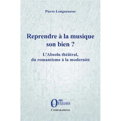 ART Reprendre à la musique son bien ? l'absolu théâtral, du romantisme à la modernité - Publicité ART Reprendre à la musique son bien ? l'absolu théâtral, du romantisme à la modernité - Publicité