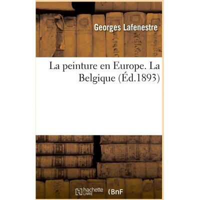 ART La peinture en Europe. Le Musée national du Louvre (Éd.1893) : des oeuvres principales conservées dans les musées, collections, édifices civils et religieux... Publicité ART La peinture en Europe. Le Musée national du Louvre (Éd.1893) : des oeuvres principales conservées dans les musées, collections, édifices civils et religieux... Publicité