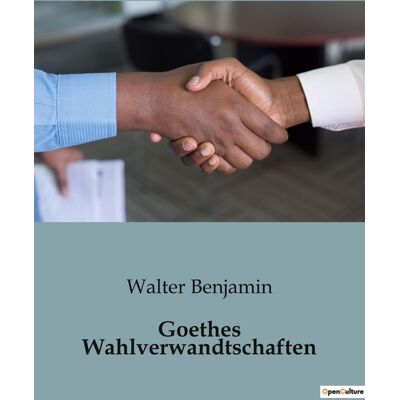 Goethes Wahlverwandtschaften : Die unerbittliche Kraft der Anziehung und ihre Folgen - Publicité Goethes Wahlverwandtschaften : Die unerbittliche Kraft der Anziehung und ihre Folgen - Publicité