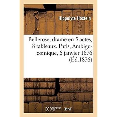 ART Bellerose, drame en 5 actes, 8 tableaux. Paris, Ambigu-comique, 6 janvier 1876 - Publicité ART Bellerose, drame en 5 actes, 8 tableaux. Paris, Ambigu-comique, 6 janvier 1876 - Publicité