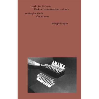 Les cloches d'Atlantis : musique électroacoustique et cinéma, archeologie et histoire d'un art sonore - Publicité Les cloches d'Atlantis : musique électroacoustique et cinéma, archeologie et histoire d'un art sonore - Publicité